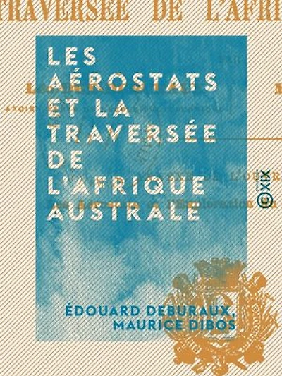 Les Aérostats et la traversée de l'Afrique australe: Voyages aériens au long cours