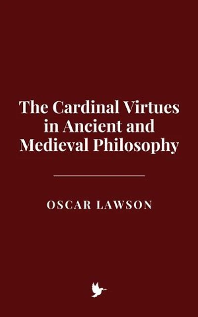 The Cardinal Virtues in Ancient and Medieval Philosophy