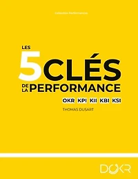 Les 5 clés de la performance: OKR KPI KII KBI KSI