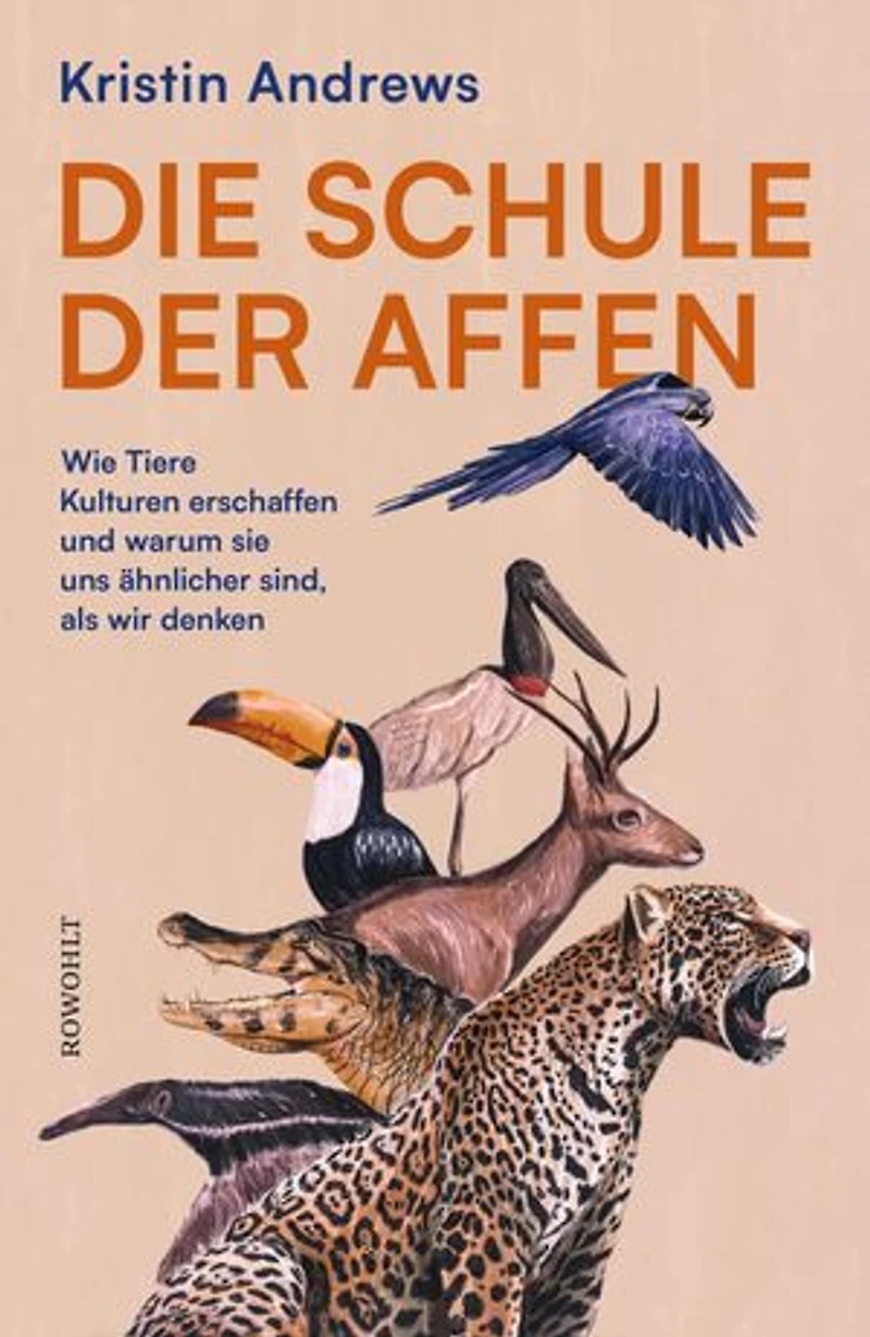 Die Schule der Affen: Wie Tiere Kulturen erschaffen und warum sie uns ähnlicher sind, als wir denken