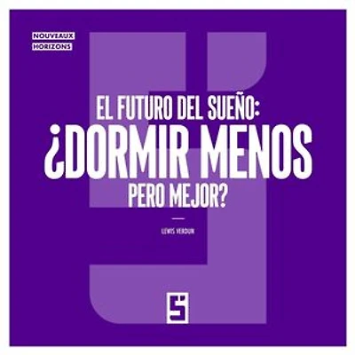 El futuro del sueño : ¿Dormir menos pero mejor ?