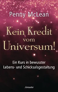 Kein Kredit vom Universum!: Ein Kurs in bewusster Lebens- und Schicksalsgestaltung