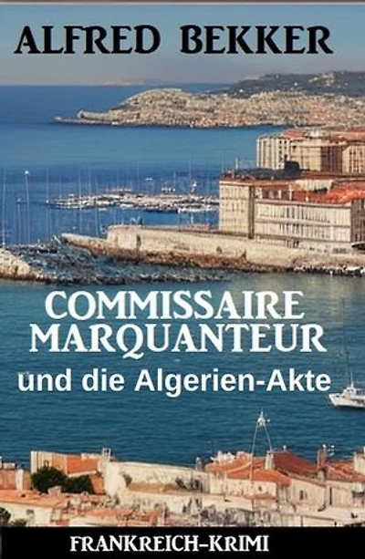 Commissaire Marquanteur und die Algerien-Akte: Frankreich Krimi
