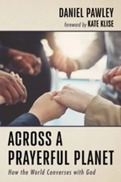 Across a Prayerful Planet: How the World Converses with God