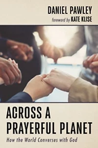 Across a Prayerful Planet: How the World Converses with God