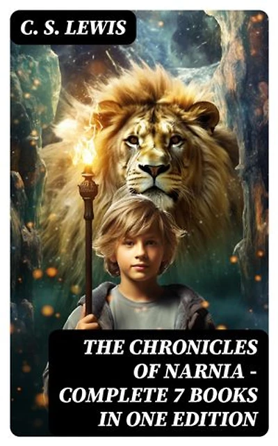 The Chronicles of Narnia - Complete 7 Books in One Edition: Classics of Children's Literature