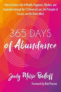365 Days of Abundance: How to Create a Life of Wealth, Happiness, Wisdom, and Inspiration through the 12 Universal Laws, the Principles of Success, and His Divine Word