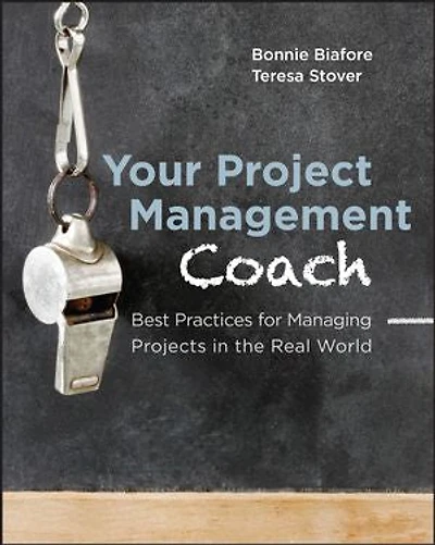 Your Project Management Coach: Best Practices for Managing Projects in the Real World