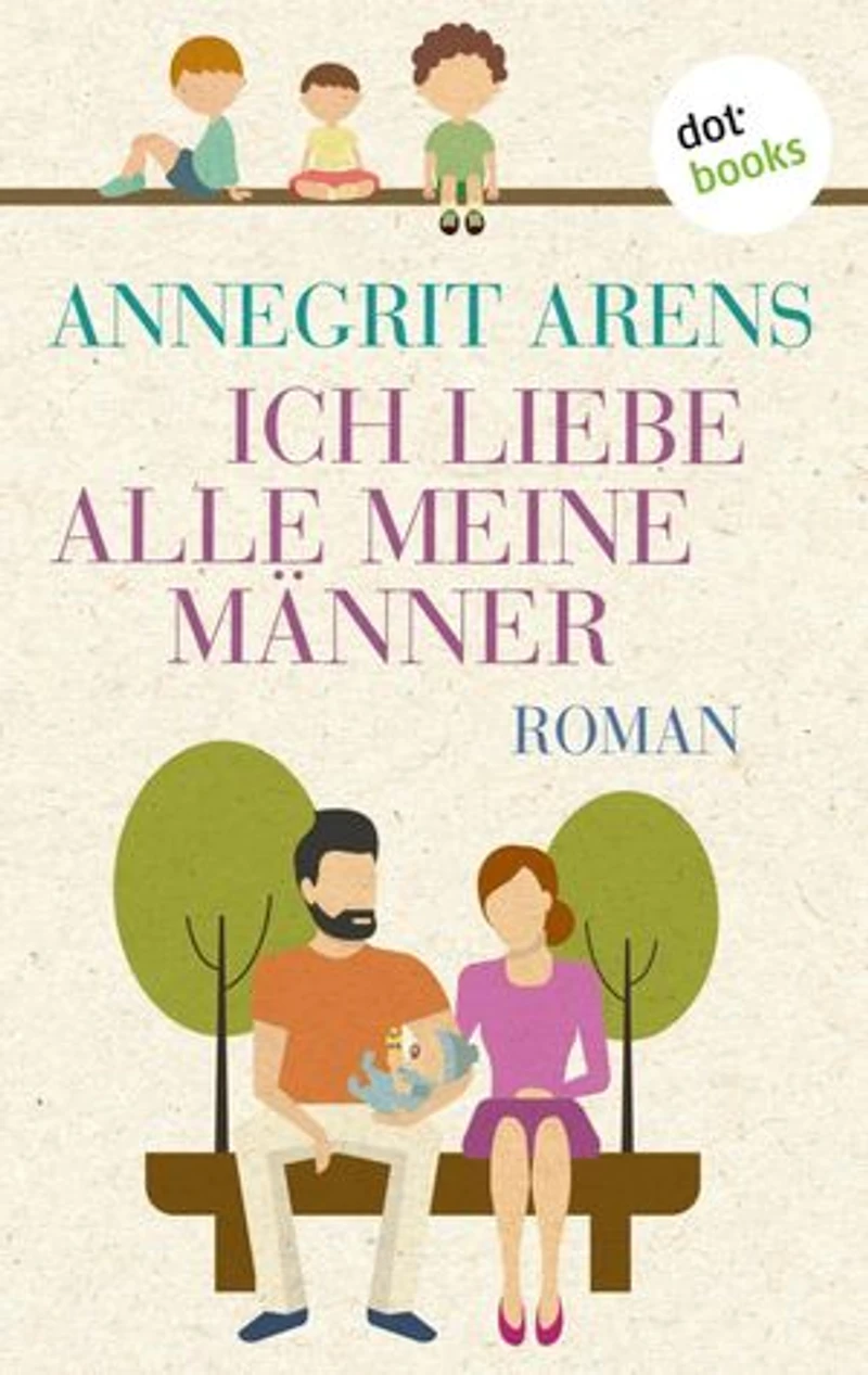 Ich liebe alle meine Männer: Roman