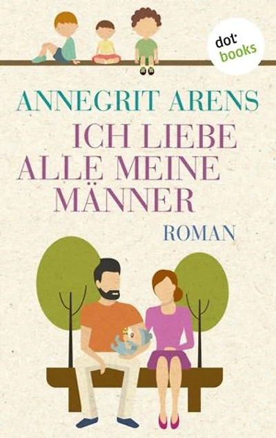 Ich liebe alle meine Männer: Roman