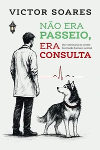 Não era passeio, era consulta: Um veterinário no centro da relação humano-animal