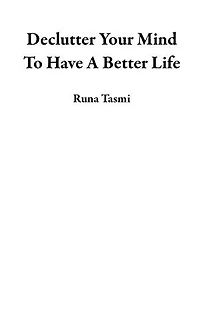Declutter Your Mind To Have A Better Life