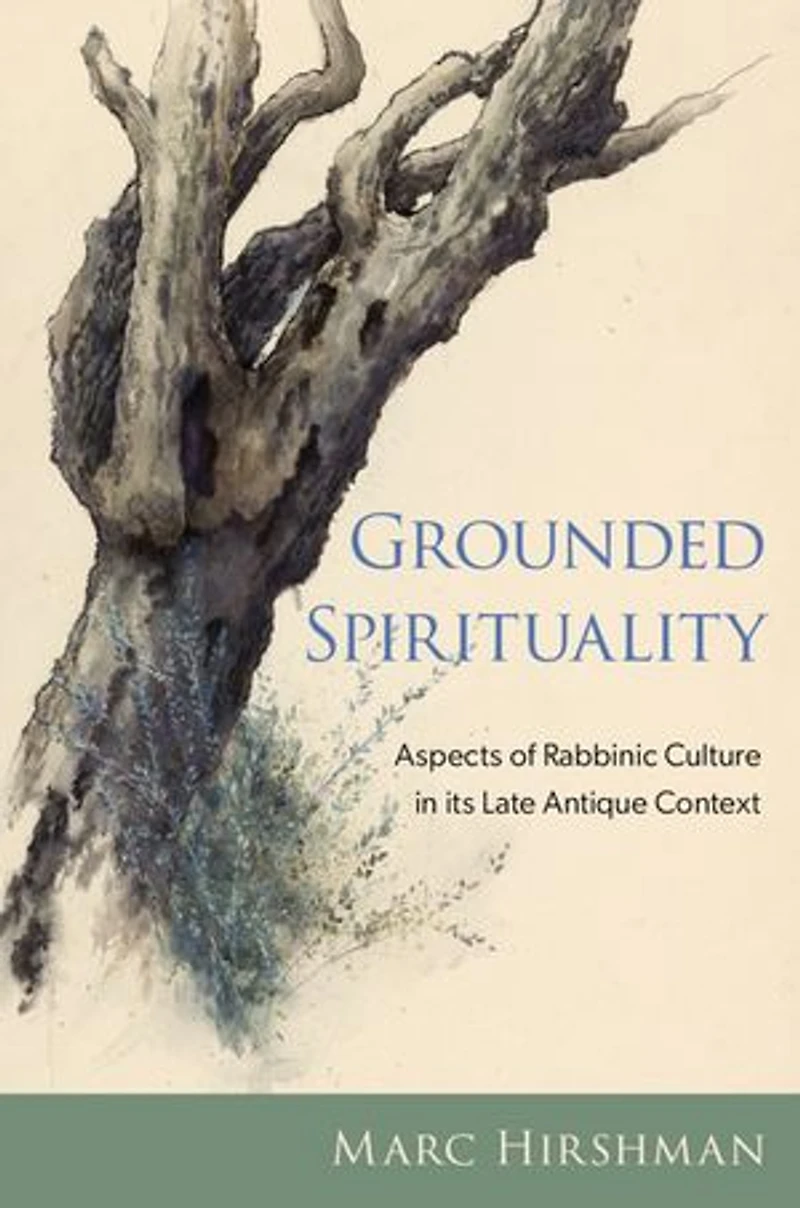 Grounded Spirituality: Aspects of Rabbinic Culture its Late Antique Context