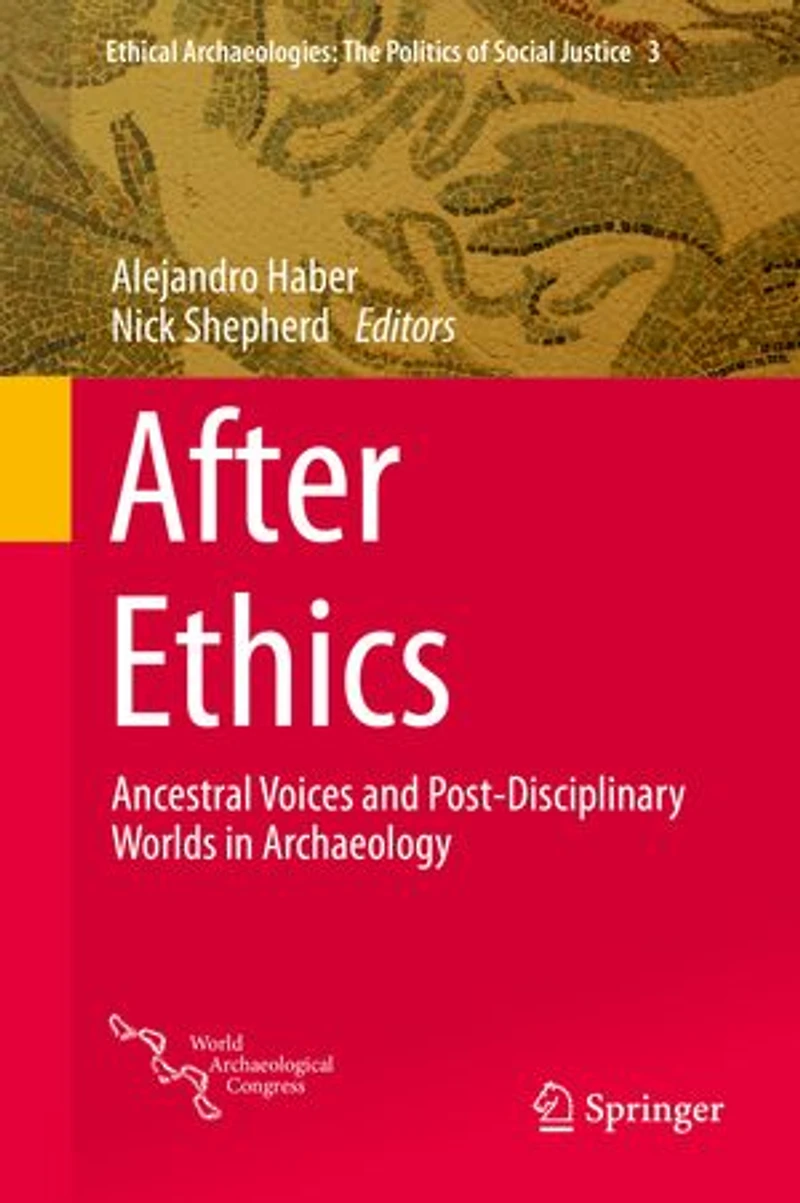After Ethics: Ancestral Voices And Post-disciplinary Worlds Archaeology