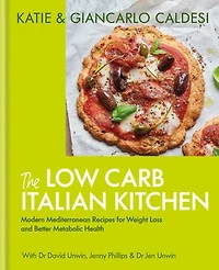 The Low Carb Italian Kitchen: 100 Delicious Recipes for Weight Loss