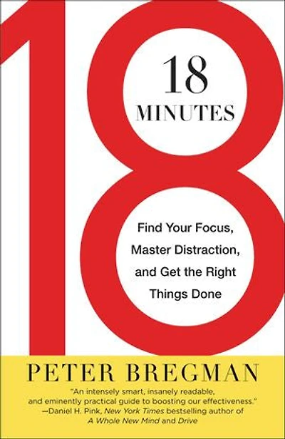 18 Minutes: Find Your Focus, Master Distraction, And Get The Right Things Done