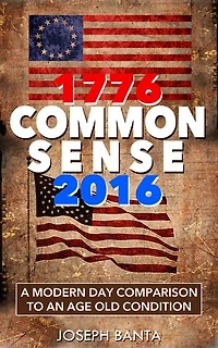1776 - Commonsense - 2016: A Modern Day Comparison to an Age Old Condition