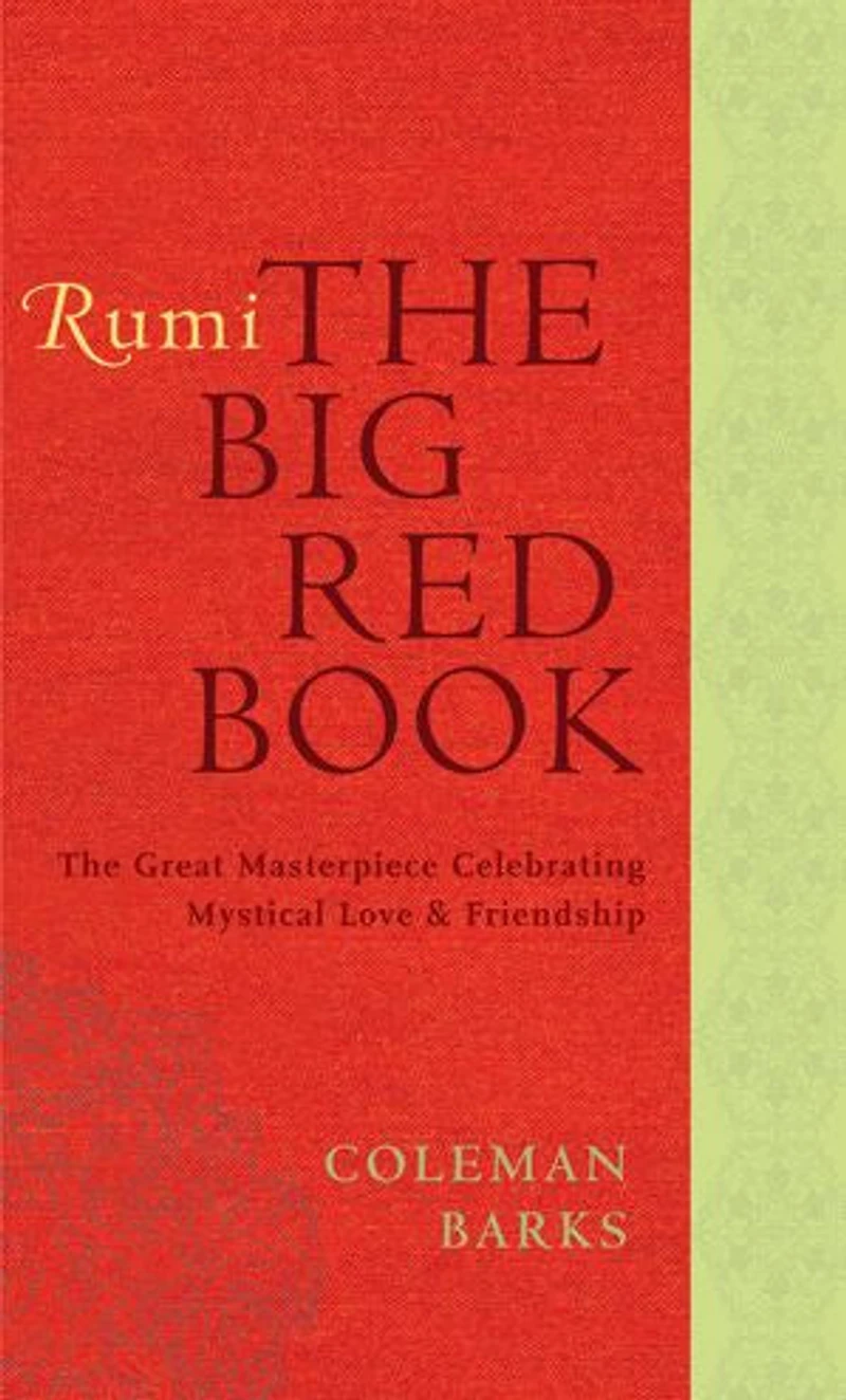 Rumi: The Big Red Book: Great Masterpiece Celebrating Mystical Love and Friendship