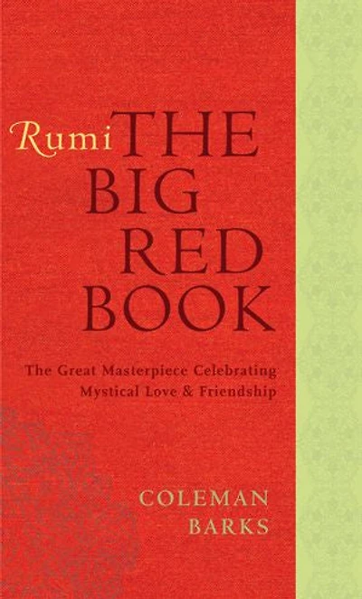 Rumi: The Big Red Book: Great Masterpiece Celebrating Mystical Love and Friendship