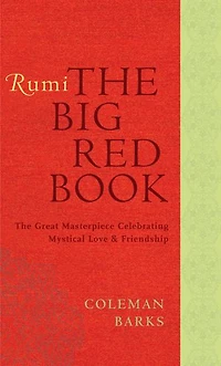 Rumi: The Big Red Book: Great Masterpiece Celebrating Mystical Love and Friendship