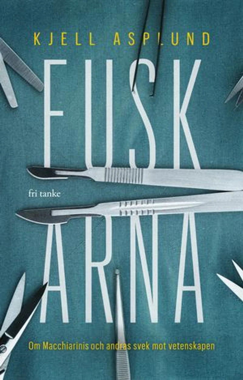 Fuskarna : Om Macchiarini och andras svek mot vetenskapen