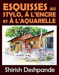 Esquisses au stylo, à l'encre et à l'aquarelle: Apprendre à dessiner et peindre de merveilleuses illustrations en 10 exercices étape-par-étape