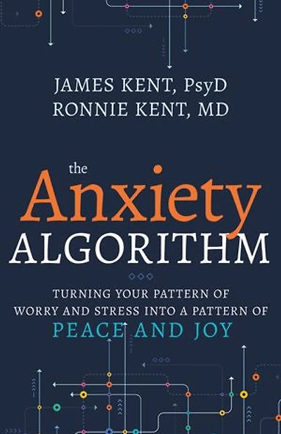 Anxiety Algorithm: Turning Your Pattern of Worry and Stress into a Peace Joy