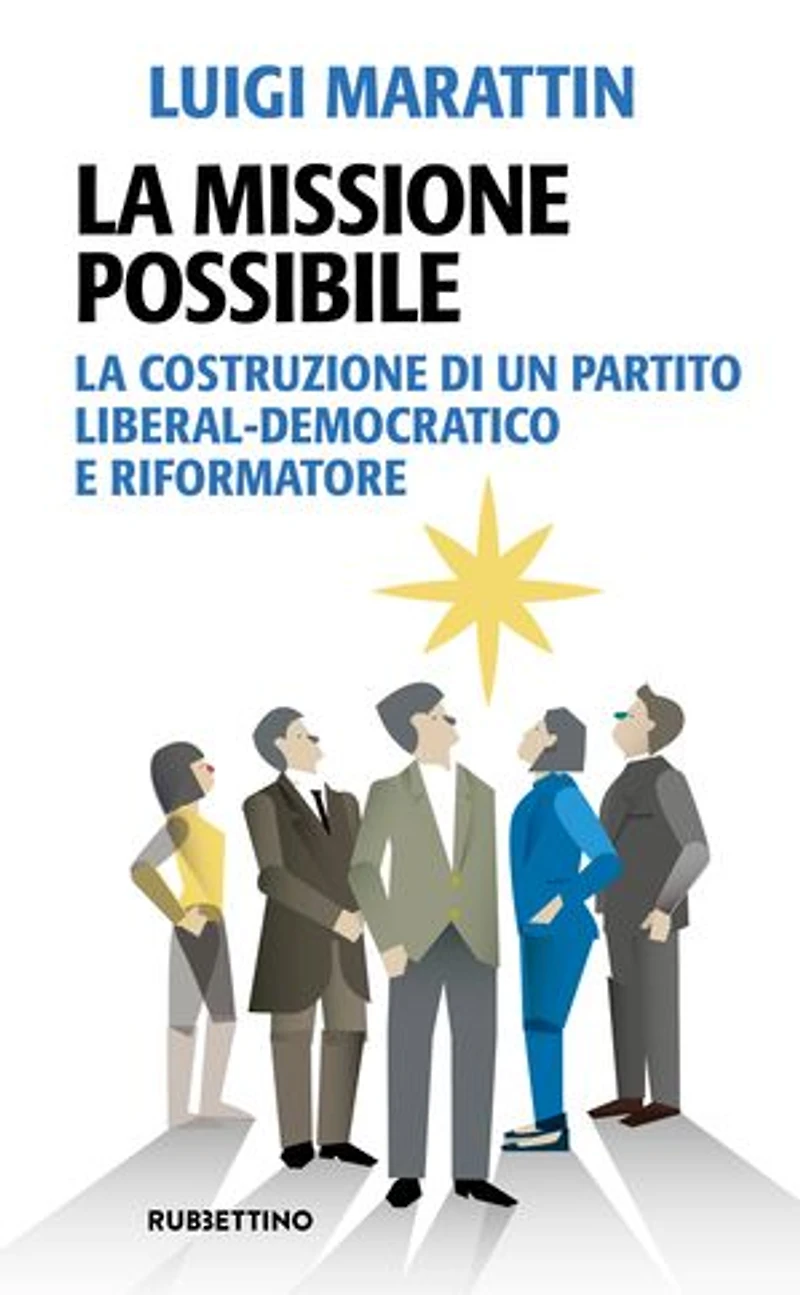 La missione possibile: La costruzione di un partito liberal-democratico e riformatore