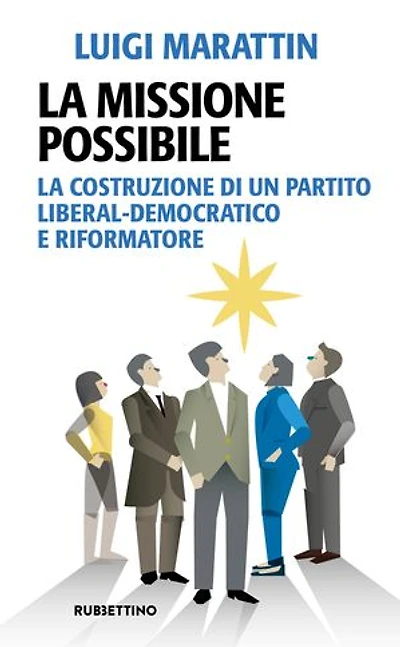 La missione possibile: La costruzione di un partito liberal-democratico e riformatore