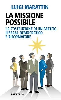 La missione possibile: La costruzione di un partito liberal-democratico e riformatore