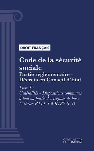 Code de la sécurité sociale: Partie réglementaire - Décrets en Conseil d'Etat. - Livre I : Généralités - Dispositions communes à tout ou partie des régimes de base (droit français)