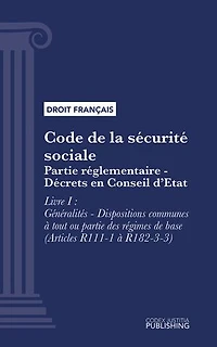 Code de la sécurité sociale: Partie réglementaire - Décrets en Conseil d'Etat. - Livre I : Généralités - Dispositions communes à tout ou partie des régimes de base (droit français)