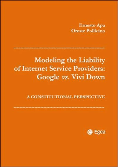Modeling the Liability of Internet Service Providers: Google vs. Vivi Down: A Constitutional Perspective
