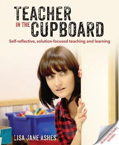 Teacher The Cupboard: Self-reflective, solution-focused teaching and learning