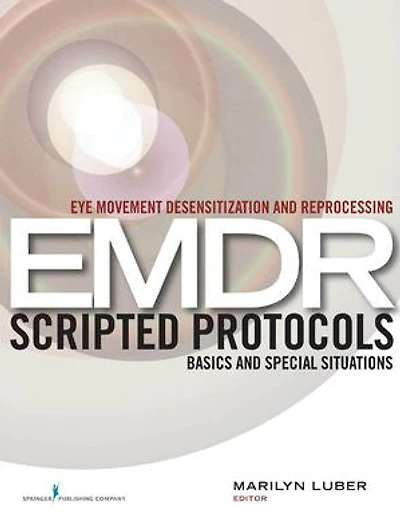 Eye Movement Desensitization and Reprocessing (EMDR) Scripted Protocols: Basics Special Situations