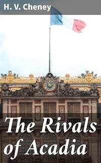 The Rivals of Acadia: An Old Story of the New World