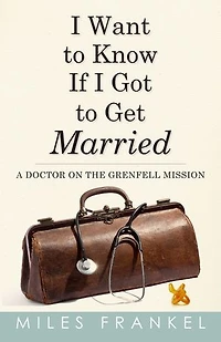 I Want To Know If Got Get Married: A Doctor On The Grenfell Mission