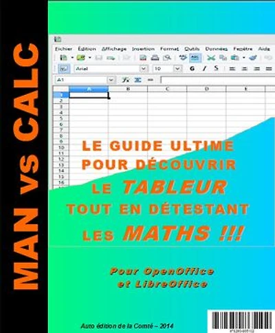 Man vs Calc: Le guide ultime pour découvrir le tableur tout en détestant les maths !!!