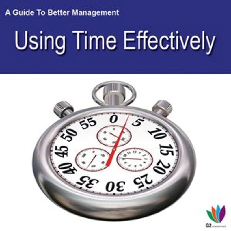 A Guide to Better Management: Using Time Effectively