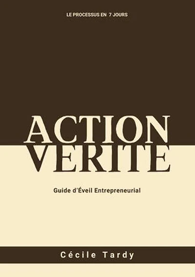 Action et Vérité: Guide d'Eveil Entrepreneurial