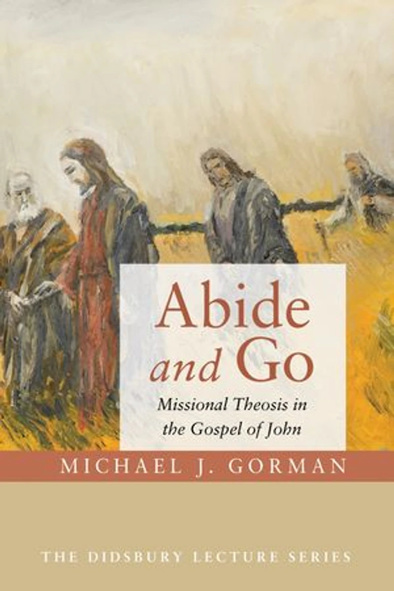 Abide and Go: Missional Theosis the Gospel of John