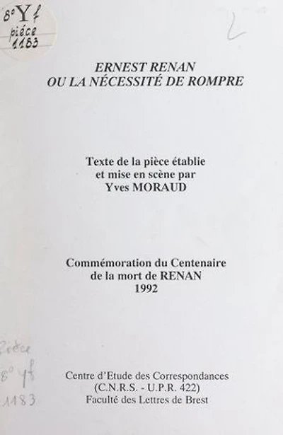 Ernest Renan, ou la nécessité de rompre: Commémoration du centenaire de la mort de Renan