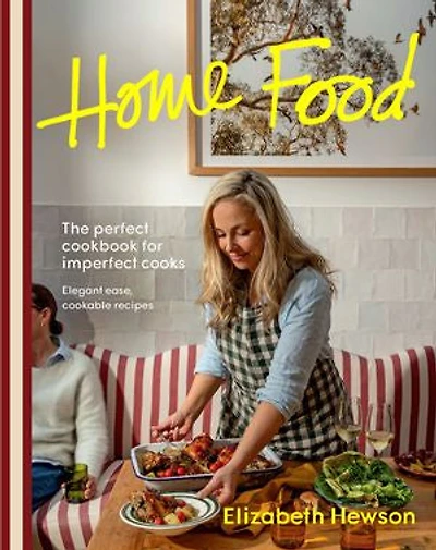 Home Food: The perfect cookbook for imperfect people: elegant ease, cookable recipes