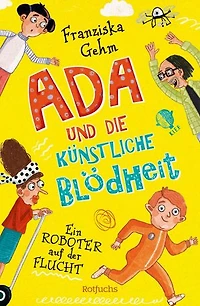 Ada und die Künstliche Blödheit – Ein Roboter auf der Flucht: Lustige Kinderbuchreihe ab 10 Jahren