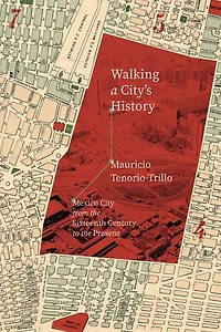 Walking a City's History: Mexico City from the Sixteenth Century to Present