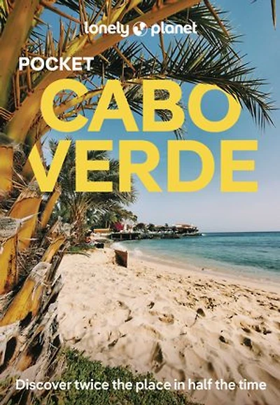 Lonely Planet Pocket Cabo Verde: Discover Twice the Place Half Time, Top Sights, Maps & Walking Tours, Covers Santo Antao, Pico do Fogo, Boa Vista and more