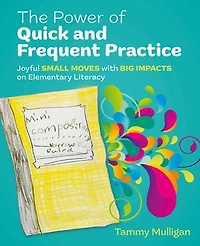 The Power of Quick and Frequent Practice: Joyful small moves with big impacts on elementary literacy