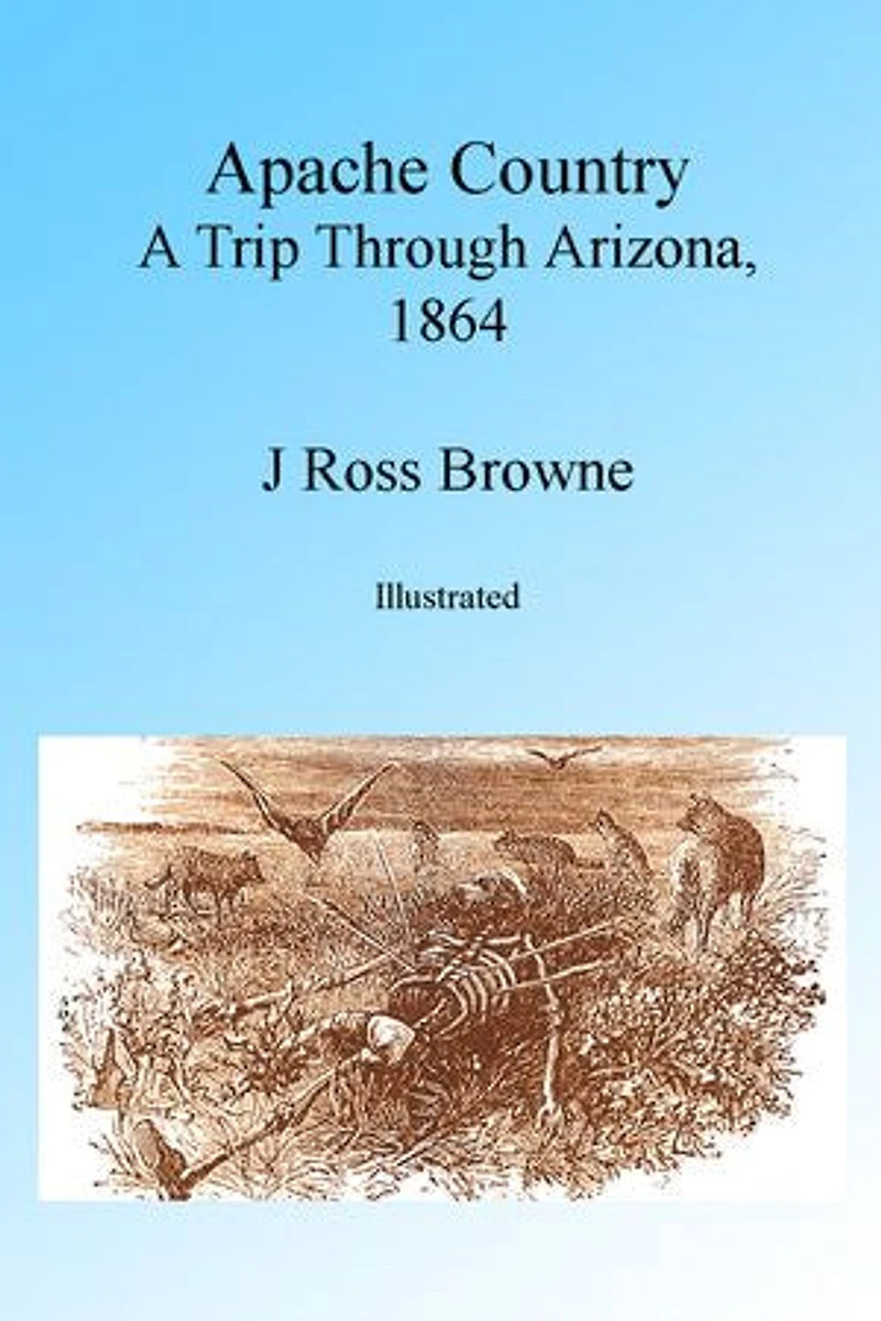 Apache Country: A Trip Through Arizona 1864