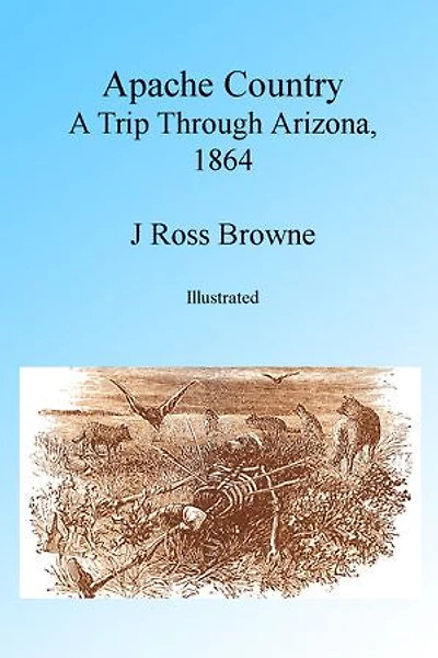 Apache Country: A Trip Through Arizona 1864