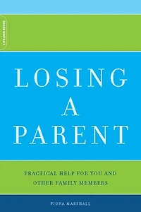 Losing A Parent: Practical Help For You And Other Family Members